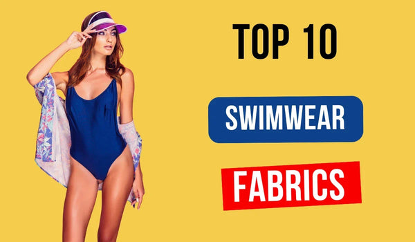 Top 10 Best Swimwear Fabrics