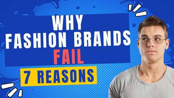 Why do fashion brands fail - 7 reasons