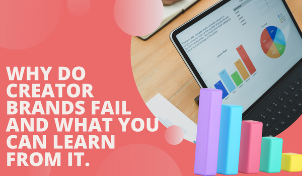 Why do creator brands fail and what you can learn from it.