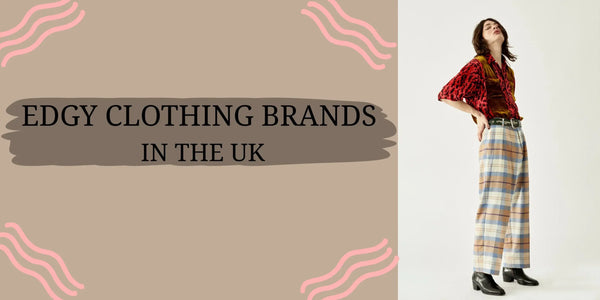 Top 10 Edgy Clothing Brands in the UK