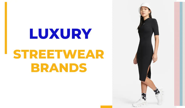 Top 20 Best luxury Streetwear Brands for the Modern Urban Look