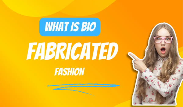 What is Bio-fabricated Fashion?