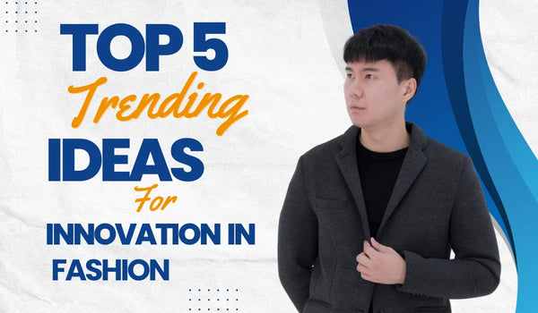 Top 5 Trending Ideas for Innovation in Fashion in 2025