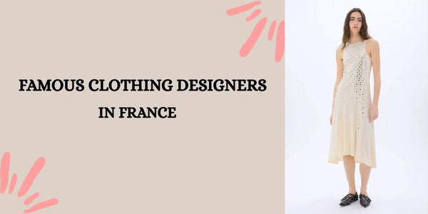 Top 10 Famous Clothing Designers in France