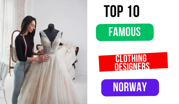Top 10 Famous Clothing Designers in Norway