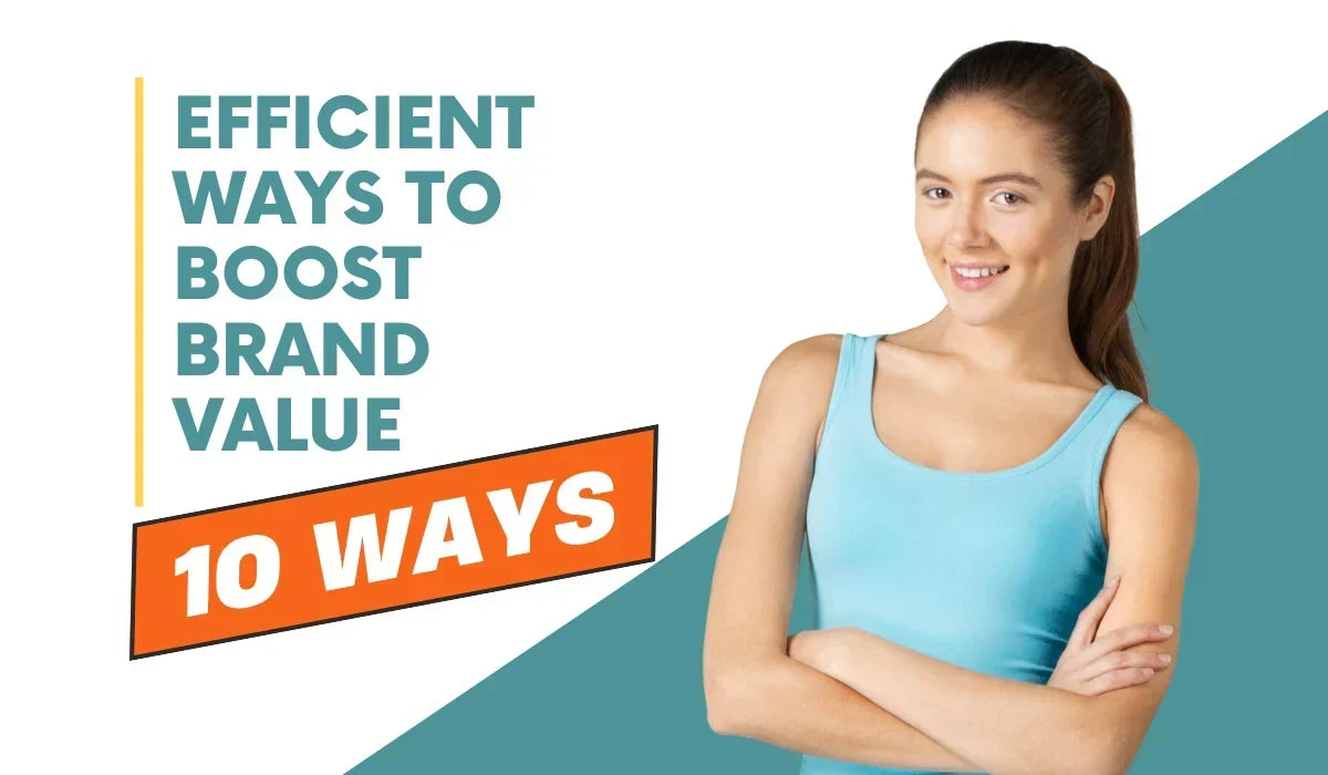 10 Efficient Ways to Boost Your Brand Value
