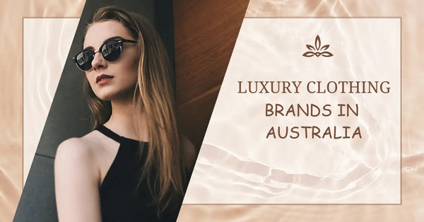Top 10 Luxury Clothing Brands in Australia