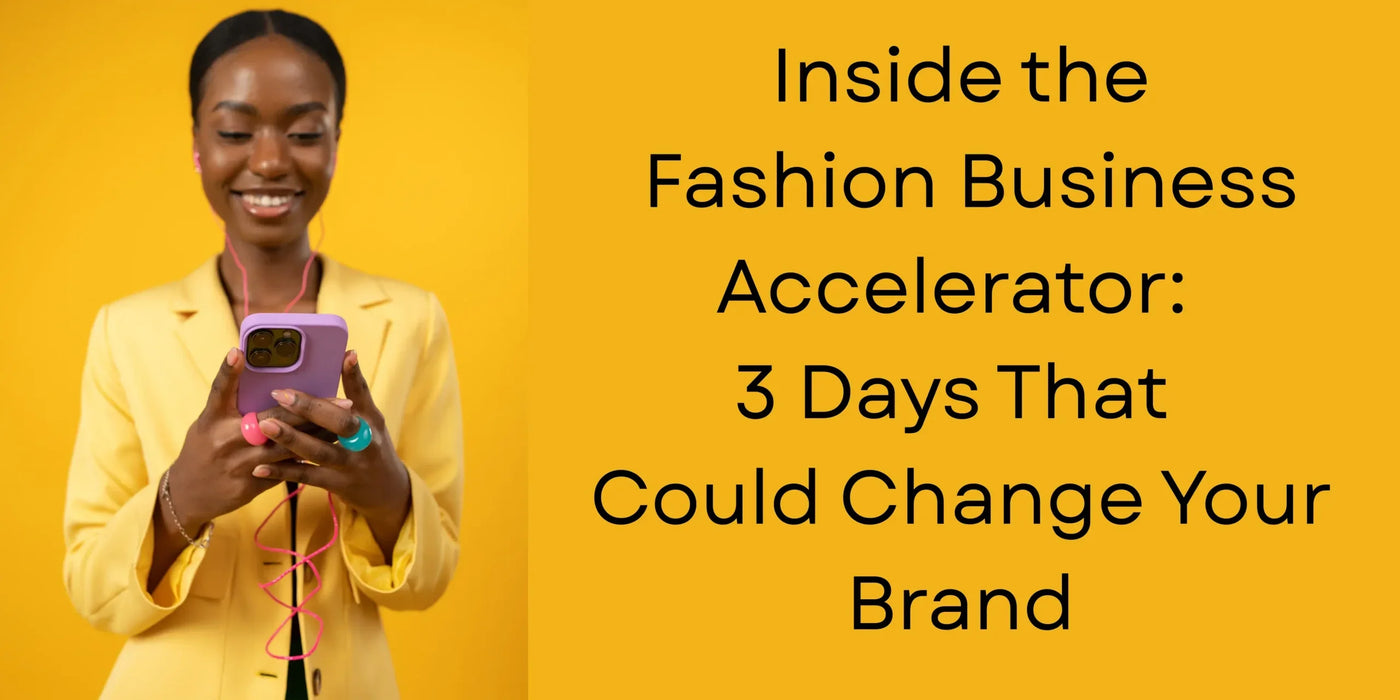 Inside the Fashion Business Accelerator: 3 Days That Could Change Your Brand