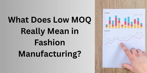 What Does Low MOQ Really Mean in Fashion Manufacturing?
