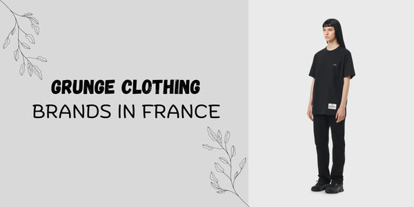 Top 10 Grunge Clothing Brands in France