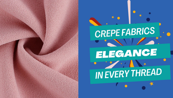 What is Crepe Fabrics? Step-by-step guide to crepe fabric