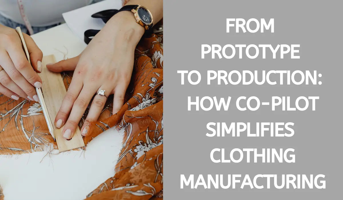From Prototype to Production: How Co-Pilot Simplifies Clothing Manufacturing