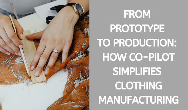 From Prototype to Production: How Co-Pilot Simplifies Clothing Manufacturing