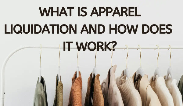 What Is Apparel Liquidation and How Does It Work?
