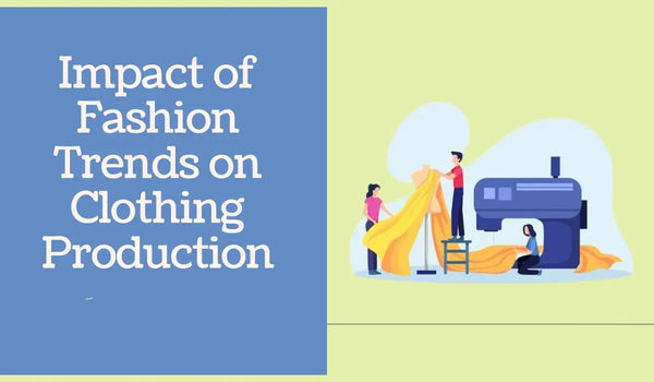 Exploring the Impact of Fashion Trends on Clothing Production and Supply Chain