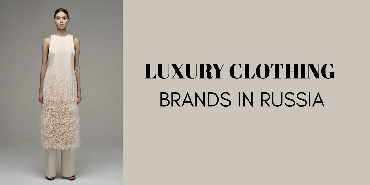 Top 10 Luxury Clothing Brands in Russia