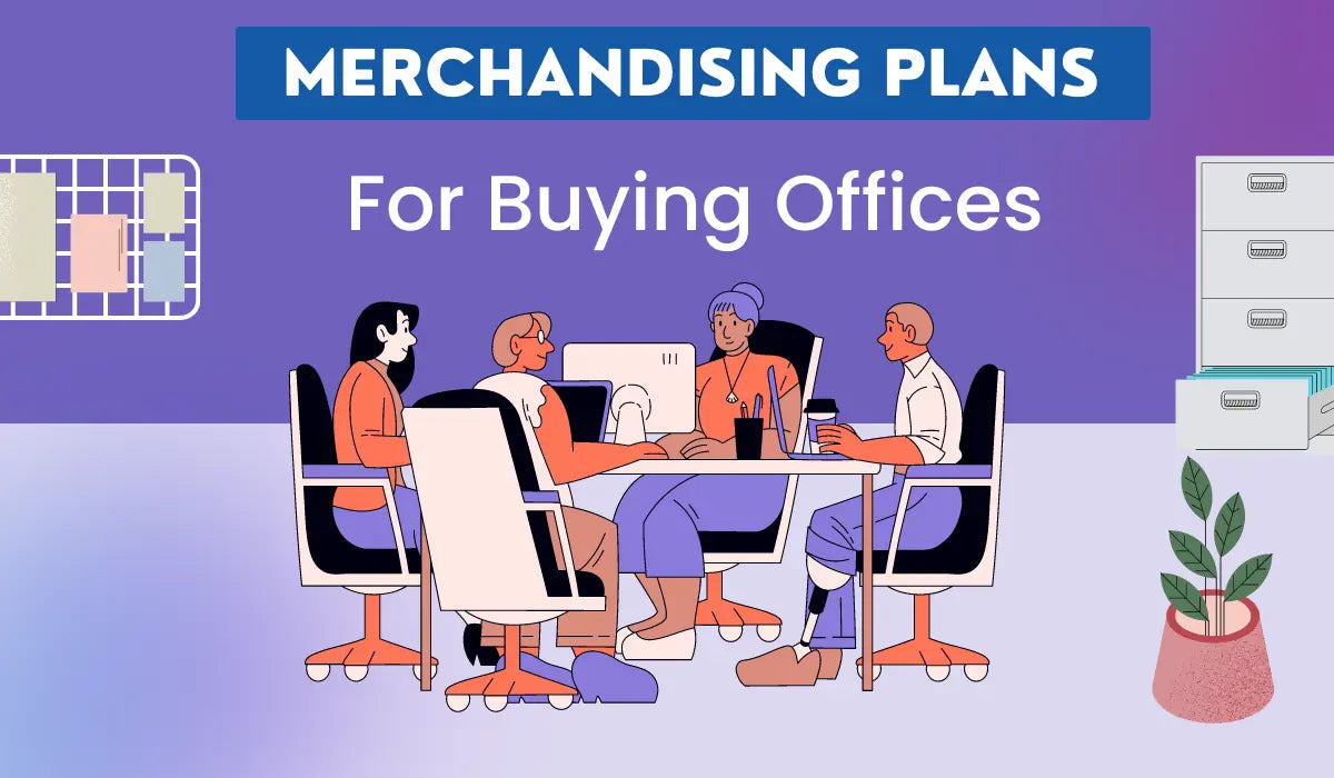 Merchandising Plans for Buying Offices: Strategies for Successful Sourcing