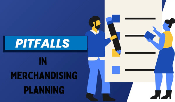 5 Common Pitfalls in Merchandising Planning