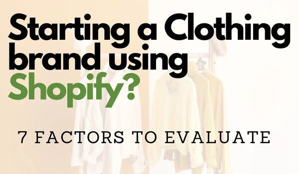 Starting a clothing line using Shopify e-commerce : 7 factors you need to evaluate