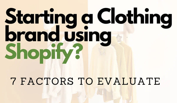 Starting a clothing line using Shopify e-commerce : 7 factors you need to evaluate