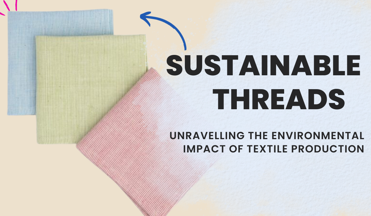 Sustainable Threads : Environmental impact of textile production