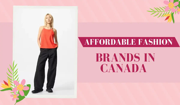 Top 10 Affordable Fashion Brands in Canada