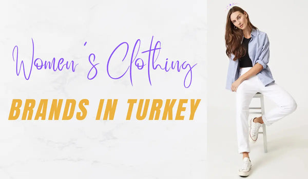 Top 10 Women's Clothing Brands in Turkey