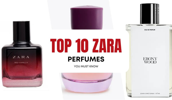 Top 10 Zara perfumes you must know