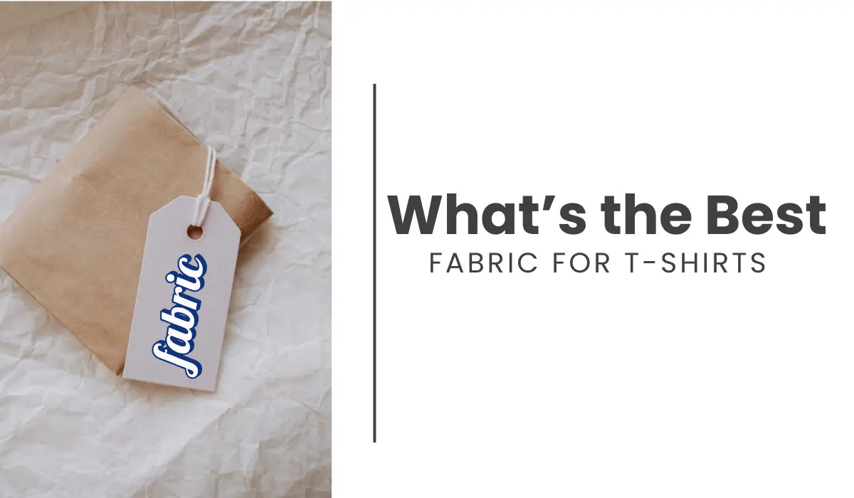 What’s the Best Fabric for T-shirts? A Complete Guide