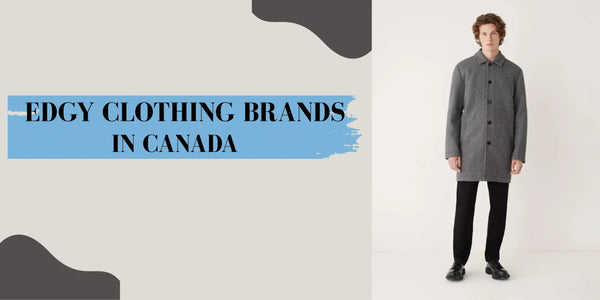Top 10 Edgy Clothing Brands in Canada