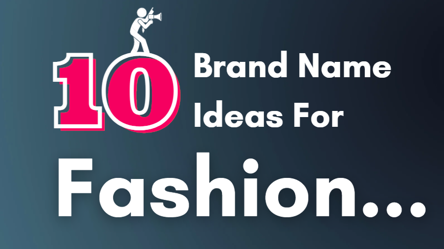 10 Brand Name Ideas for a Fashion Entrepreneur