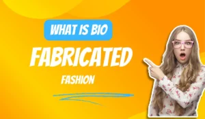 What is Bio-fabricated Fashion
