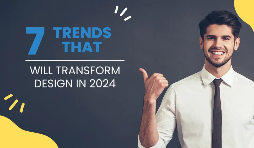 7 Trends that will Transform Design in 2024