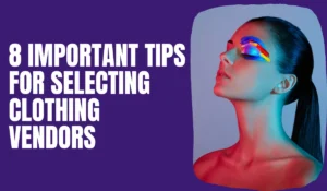 Important tips for selecting clothing vendors