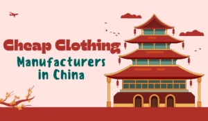 Top 10 Cheap Clothing Manufacturers in China