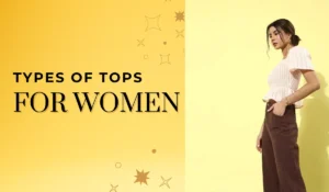 Top 9 Different Types of Tops for Women