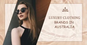 Top 10 Luxury Clothing Brands in Australia