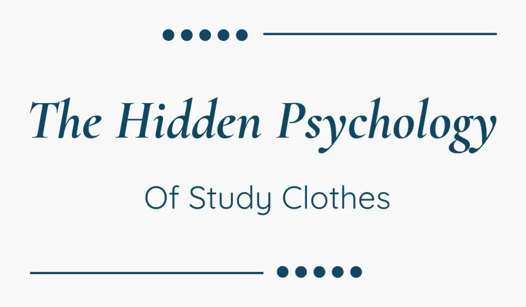The Hidden Psychology of Study Clothes