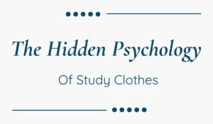 The Hidden Psychology of Study Clothes