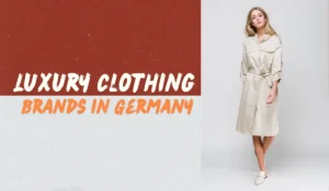 Top 10 Luxury Clothing Brands in Germany
