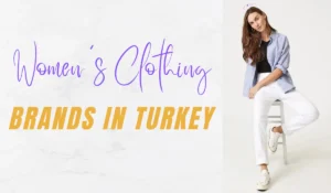 Top 10 Women's Clothing Brands in Turkey