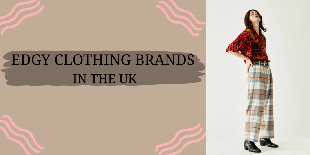 Top 10 Edgy Clothing Brands in the UK