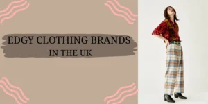 Top 10 Edgy Clothing Brands in the UK