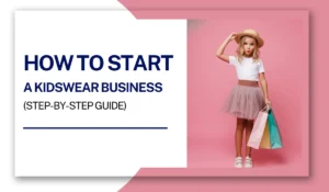 How to Start a Kidswear Business