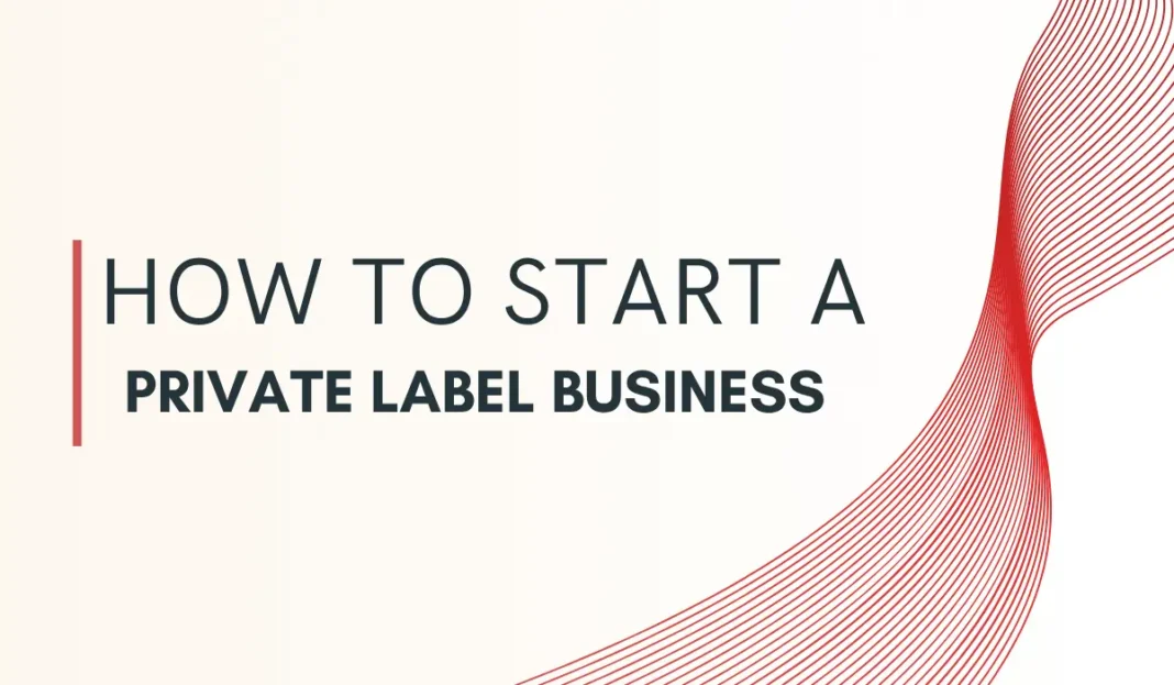 How to Start a Private Label Business