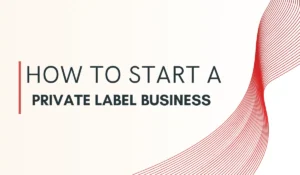 How to Start a Private Label Business