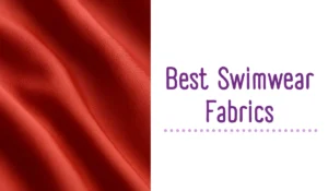 Top 10 Best Swimwear Fabrics