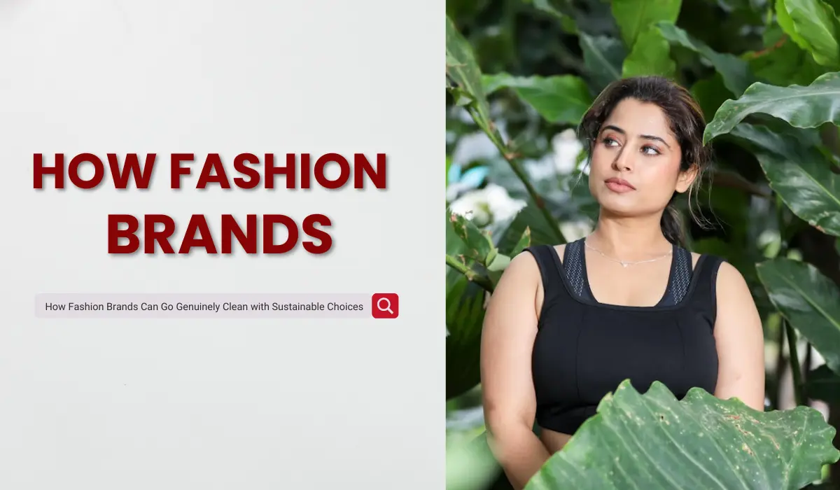 How Fashion Brands Can Go Genuinely Clean with Sustainable Choices