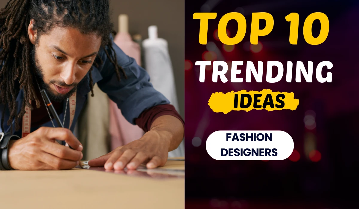 Top Trending Ideas for fashion designers