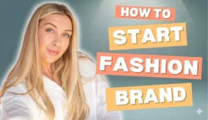 How to Start a Fashion Brand in 2025